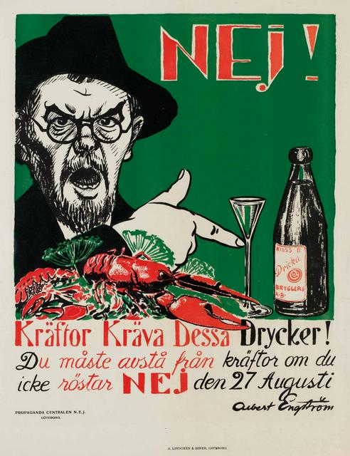 "Crayfish demand these beverages! You have to forego crayfish unless you vote no on August 27." Hard liquor have long been an integral part of the Swedish cuisine, under different regulations. In 1922, a Swedish referendum barely rejected a total prohibition. Today, the sale of alcohol remains regulated and heavily taxed.